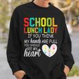School Lunch Lady Squad Cafeteria Crew Should See My Hands Back To School Sweatshirt Gifts for Him