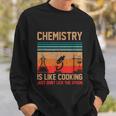 Science Chemistry Is Like Cooking Just Dont Lick The Spoon Sweatshirt Gifts for Him