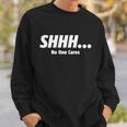 ShhhNo One Cares Tshirt Sweatshirt Gifts for Him