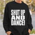 Shut Up And Dance Sweatshirt Gifts for Him