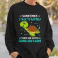 Sometimes I Talk To Myself The We Both Laugh And Laugh Cute Turtle Sweatshirt Gifts for Him