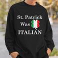 St Patrick Was Italian Funny St Patricks Day Tshirt Sweatshirt Gifts for Him