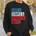 Stars Stripes And Reproductive Rights Pro Choice 4Th Of July Sweatshirt Gifts for Him