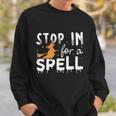 Stop In For A Spell Witch Halloween Quote Sweatshirt Gifts for Him