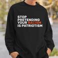 Stop Pretending Your Racism Is Patriotic Tshirt Sweatshirt Gifts for Him