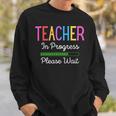 Teacher In Progress Please Wait Future Teacher Funny Sweatshirt Gifts for Him