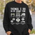 Things I Do In My Spare Time Funny Gamer Video Game Gaming Men Women Sweatshirt Graphic Print Unisex Gifts for Him