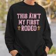 This Aint My First Rodeo Cowgirl Rodeo  For Women Sweatshirt Gifts for Him
