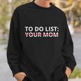 To Do List Your Mom Funny Meme Sweatshirt Gifts for Him