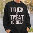 Trick Or Treat Yo Self - Funny Halloween 2020 Sweatshirt Gifts for Him