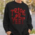 Trick Or Yeet - Blood Red Fun Halloween Costume Party Meme Sweatshirt Gifts for Him