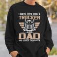 Trucker Trucker And Dad Quote Semi Truck Driver Mechanic Funny V2 Sweatshirt Gifts for Him