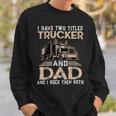 Trucker Trucker And Dad Quote Semi Truck Driver Mechanic Funny_ V3 Sweatshirt Gifts for Him