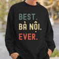 Vietnamese Grandma Gifts Designs - Best Ba Noi Ever Men Women Sweatshirt Graphic Print Unisex Gifts for Him