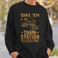 Vintage Take Em To The Train Station Tshirt Sweatshirt Gifts for Him