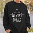 We Wont Go Back Feminist Pro Choice Cool Gift Sweatshirt Gifts for Him