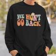 We Wont Go Back Roe V Wade Pro Choice Feminist Quote Sweatshirt Gifts for Him