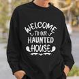 Welcome To Our Haunted House Halloween Quote Sweatshirt Gifts for Him