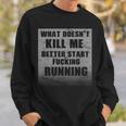 What Doesnt Kill Me Better Start Running Tshirt Sweatshirt Gifts for Him