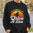 Why Yes Actually I Can Drive A Stick Witch Halloween Quote Sweatshirt Gifts for Him