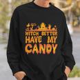 Witch Better Have My Candy Halloween Quote V5 Sweatshirt Gifts for Him