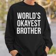 Worlds Okayest Brother V2 Sweatshirt Gifts for Him