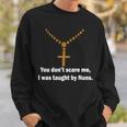 You Dont Scare Me I Was Taught By Nuns Tshirt Sweatshirt Gifts for Him