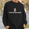 Youre On Mute Sweatshirt Gifts for Him