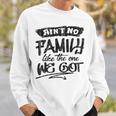 Aint No Family Like The One We Got Funny Family Sweatshirt Gifts for Him