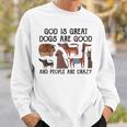 God Is Great Dogs Are Good And People Are Crazy  Men Women Sweatshirt Graphic Print Unisex Gifts for Him