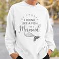 I&8217M A Mermaid Of Course I Drink Like A Fish Funny Sweatshirt Gifts for Him