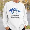 Life Is Meaningless And Everything Dies Sweatshirt Gifts for Him