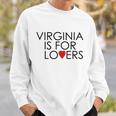 Virginia Is For Lovers Sweatshirt Gifts for Him