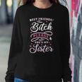 Best Friends Bitch Please She&8217S My Sister  Sweatshirt