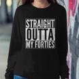 40Th Birthday - Straight Outta My Forties Tshirt Sweatshirt Gifts for Her