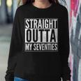 70Th Birthday - Straight Outta My Seventies Sweatshirt Gifts for Her