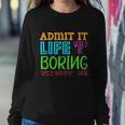 Admit It Life Would Be Boring Without Me Funny Quote Saying Sweatshirt Gifts for Her