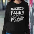 Aint No Family Like The One We Got Funny Family Sweatshirt Gifts for Her