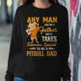 Any Man Can Be A Father But It Takes Someone Special To Be A Pitbull Dad Sweatshirt Gifts for Her