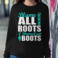 Blame It All On My Roots I Showed Up In Boots Sweatshirt Gifts for Her