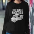 Cool Food Truck Gift Funny Food Truck Addiction Gift Sweatshirt Gifts for Her