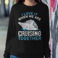 Cruising Friends I Love It When We Are Cruising Together Sweatshirt Gifts for Her
