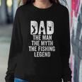 Dad The Man The Myth The Fishing Legend Funny Sweatshirt Gifts for Her