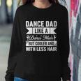 Dance Dad Like A Dance Mom But Cooler And With Less Hair Sweatshirt Gifts for Her