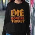 Die Bonfire Turkey Halloween Quote Sweatshirt Gifts for Her
