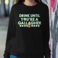 Drink Until You Are A Gallagher Funny St Patricks Day Sweatshirt Gifts for Her