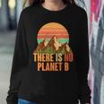 Earth Day There Is No Planet B Sweatshirt Gifts for Her