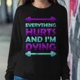 Everything Hurts And Im Dying Exercise Sweatshirt Gifts for Her