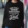 Fathers Day Design N Ambassador Dad Cute Gift Sweatshirt Gifts for Her