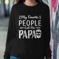 Fathers Day Gift My Favorite People Call Me Papa Gift Sweatshirt Gifts for Her